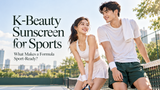 K-Beauty Sunscreen for Sports: What Makes a Formula Sport-Ready?